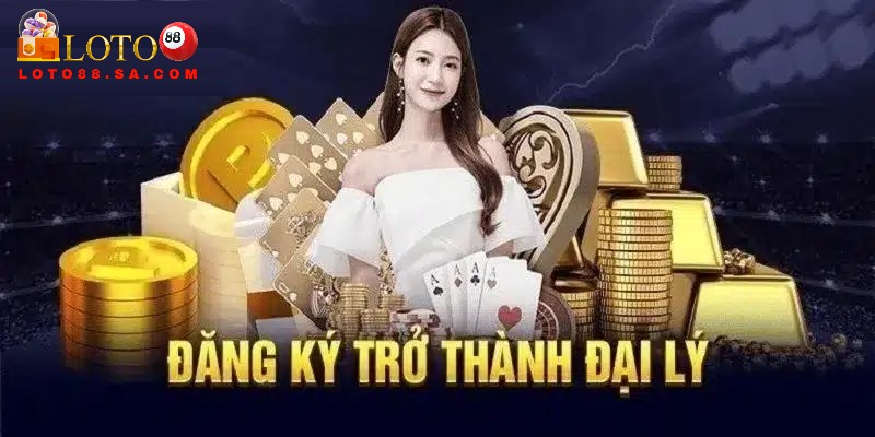 Đại lý Loto88 giúp người chơi tăng thêm thu nhập